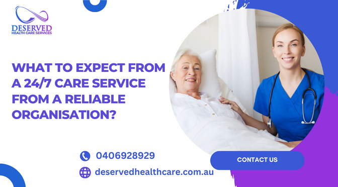 What to Expect From a 24/7 Care Service From a Reliable Organisation?