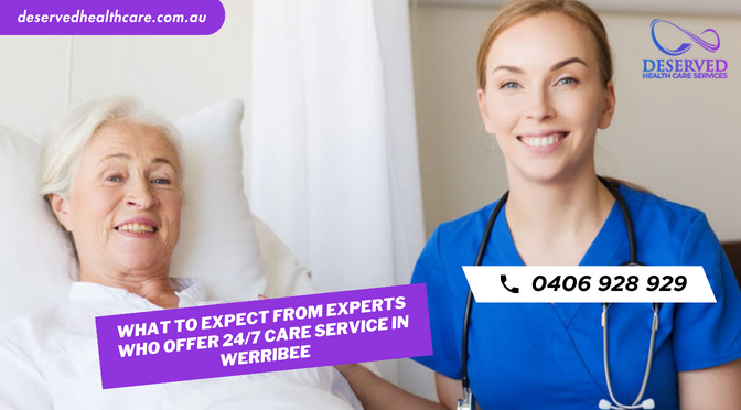 What To Expect From Experts Who Offer 24/7 Care Service in Werribee