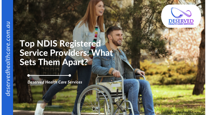 Top NDIS Registered Service Providers: What Sets Them Apart?