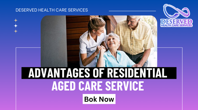 What are the Advantages of Residential Aged Care Service?